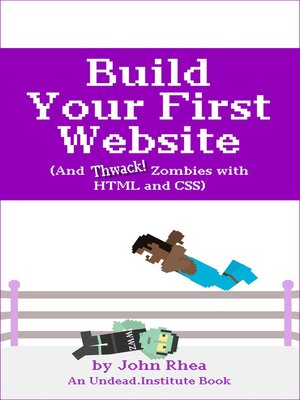 cover image of Build Your First Website (And Thwack Zombies with HTML and CSS)